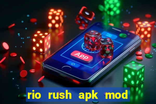 rio rush apk mod dinheiro infinito